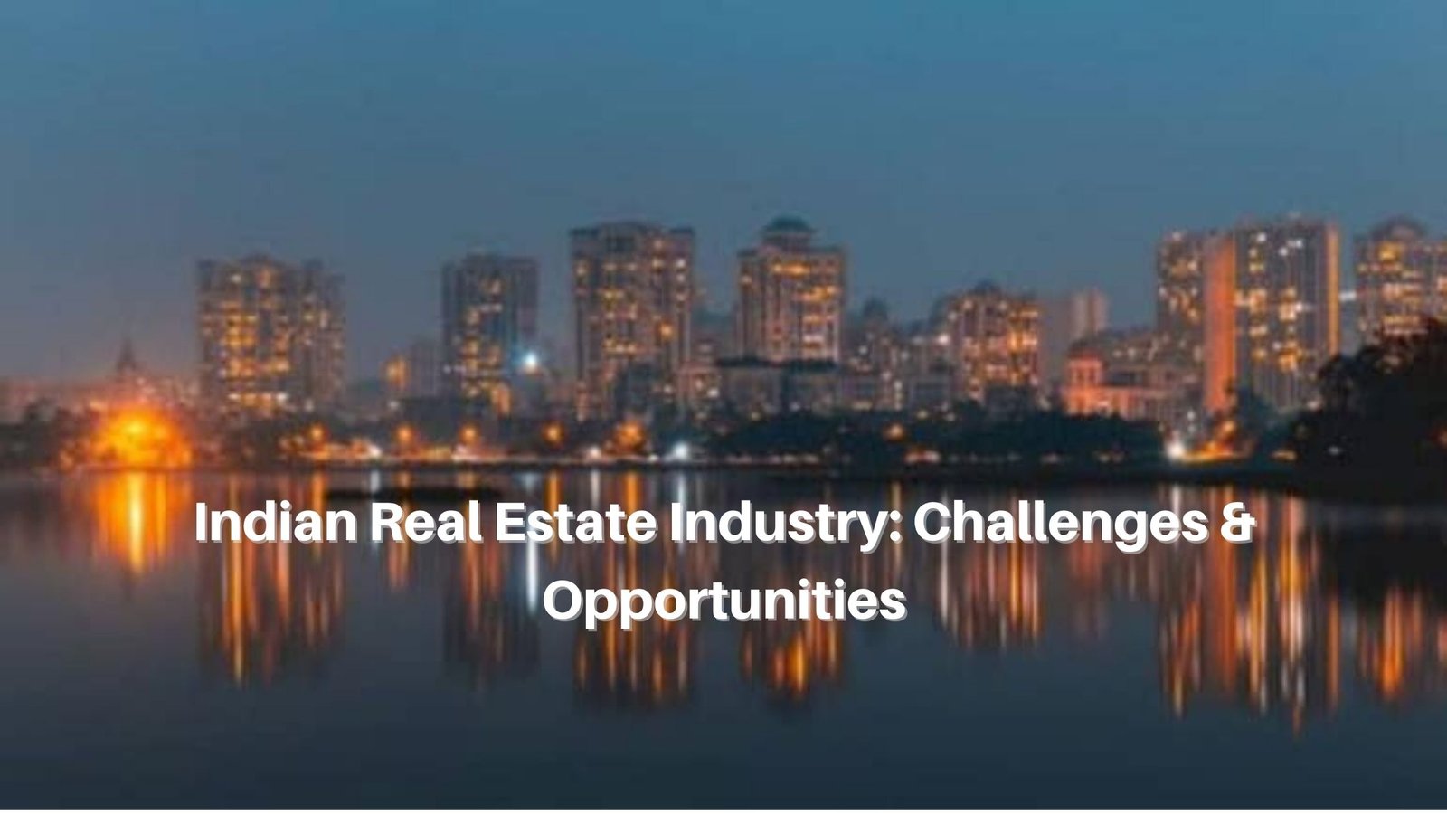 Indian Real Estate Industry Challenges & Opportunities (1)