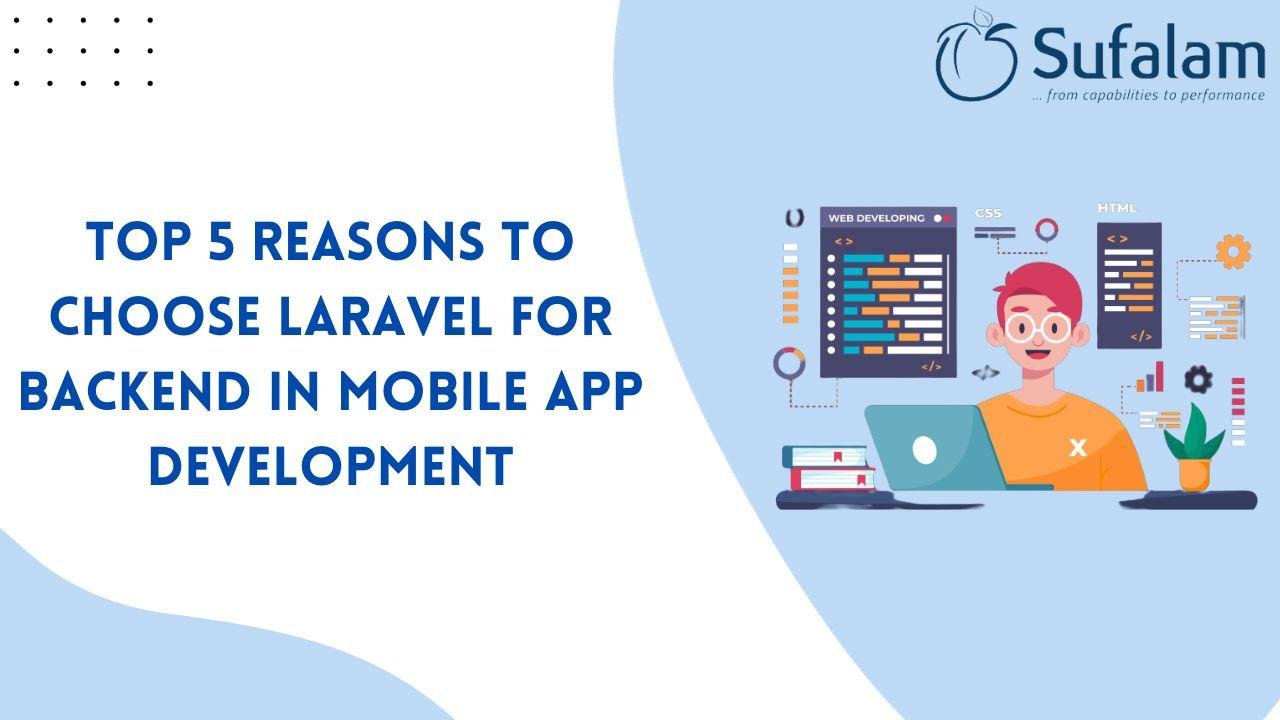 Top 5 Reasons to Choose Laravel for Backend in Mobile App Development: