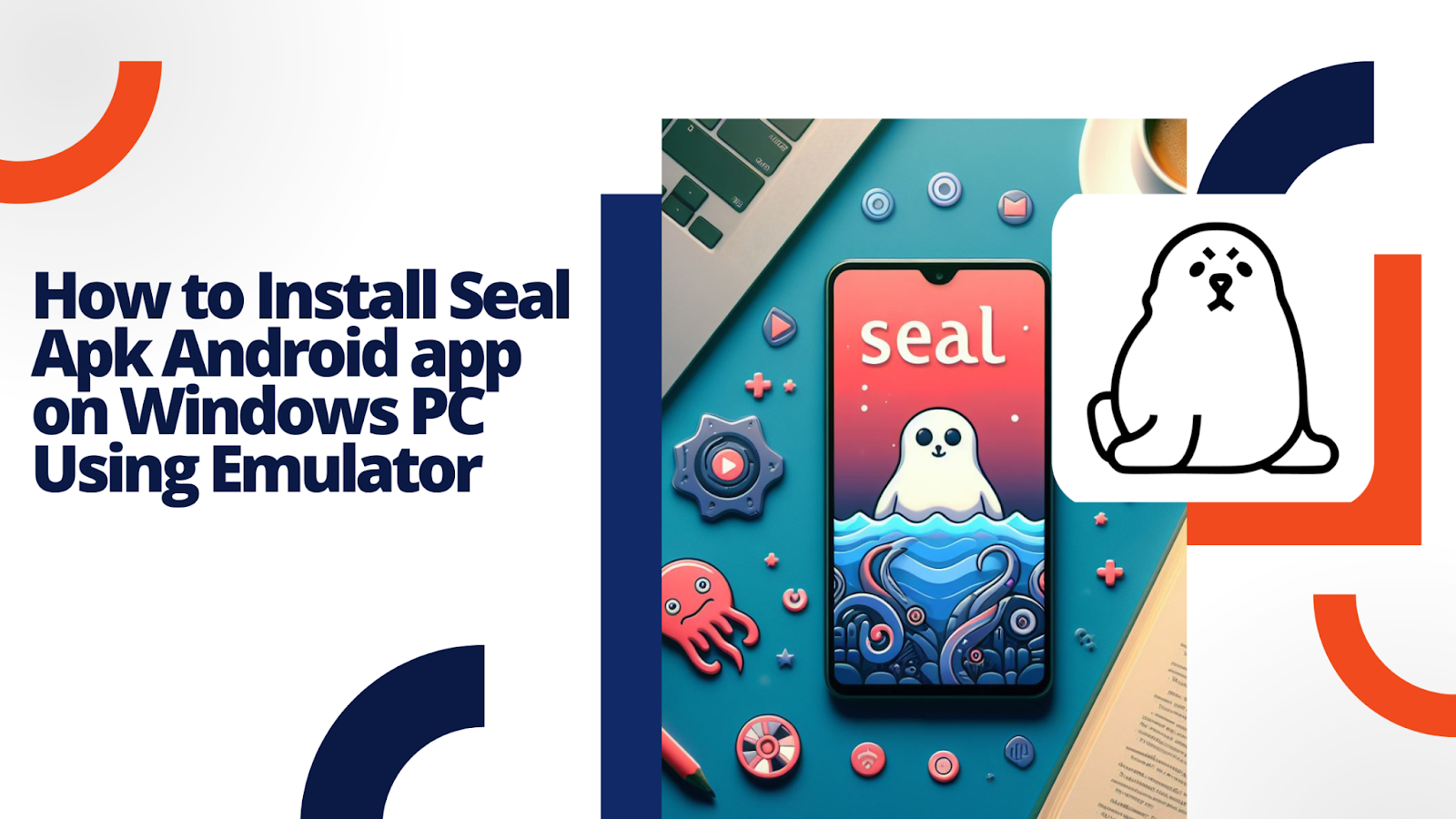 How to Install Seal Apk Android app on Windows PC Using Emulator